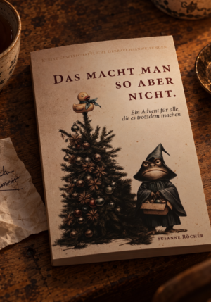 Das macht man so aber nicht – Ein Advent für alle, die es trotzdem machen