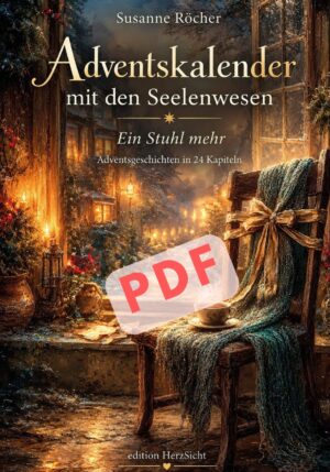 Adventskalender mit den Seelenwesen: Ein Stuhl mehr – Adventsgeschichten in 24 Kapiteln als PDF-Download