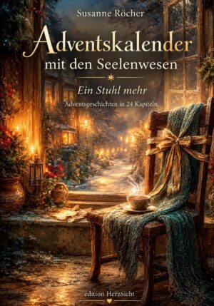 Adventskalender mit den Seelenwesen: Ein Stuhl mehr – Adventsgeschichten in 24 Kapiteln als PDF-Download