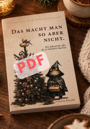 Das macht man so aber nicht – Ein Advent für alle, die es trotzdem machen, als PDF-Download