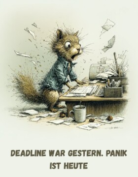 Deadline war gestern. Panik ist heute