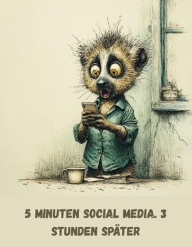 5 Minuten Social Media. 3 Stunden später