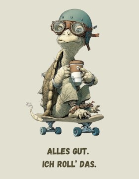 Alles gut. Ich roll’ das.