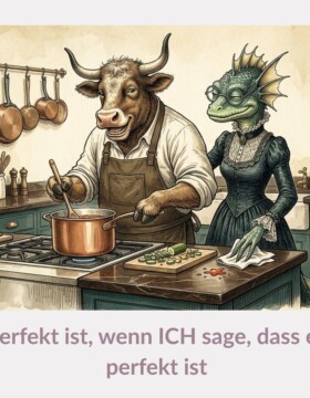 Perfekt ist, wenn ICH sage, dass es perfekt ist