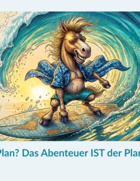 Plan? Das Abenteuer IST der Plan.