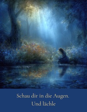 Schau dir in die Augen. Und lächle