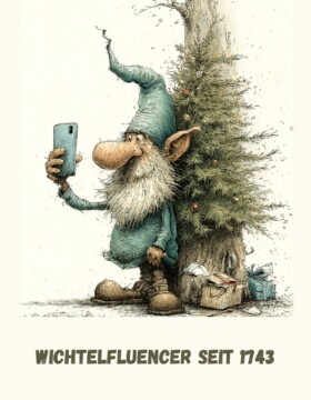 Wichtelfluencer seit 1743