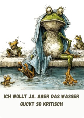 Ich wollt ja. Aber das Wasser guckt so kritisch