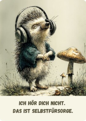 Ich hör dich nicht. das ist Selbstfürsorge.