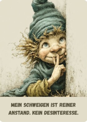 Mein Schweigen ist reiner Anstand. Kein Desinteresse.