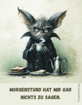 Morgenstund hat mir gar nichts zu sagen.