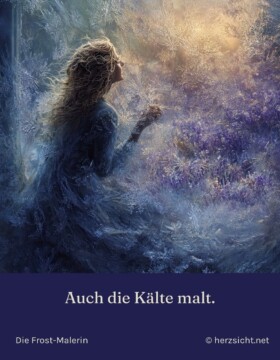 Auch die Kälte malt.